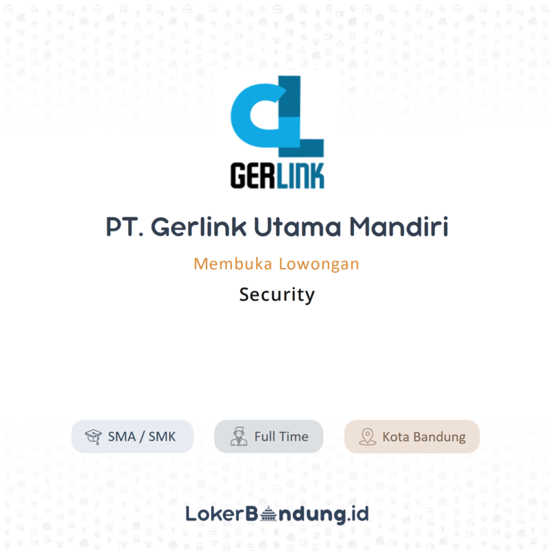 Lowongan Kerja Security Di Pt Gerlink Utama Mandiri Lokerbandung Id