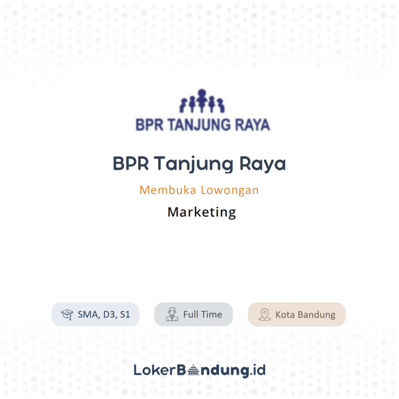 Lowongan Kerja Marketing Di BPR Tanjung Raya LokerBandung Id