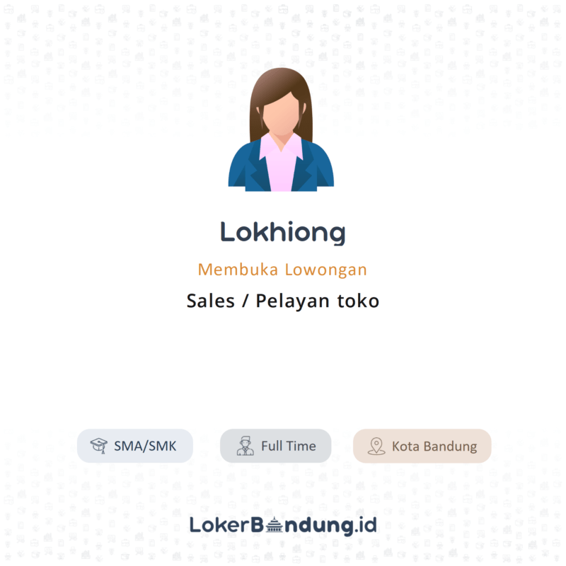 Lowongan Kerja Sales Pelayan Toko Di Lokhiong LokerBandung Id