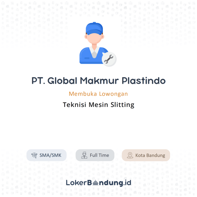 Lowongan Kerja Teknisi Mesin Slitting Di Pt Global Makmur Plastindo