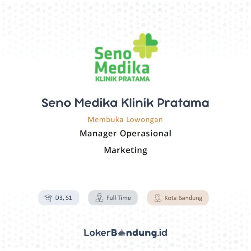 Lowongan Kerja Manager Operasional Marketing Di Seno Medika Klinik Pratama Lokerbandung Id